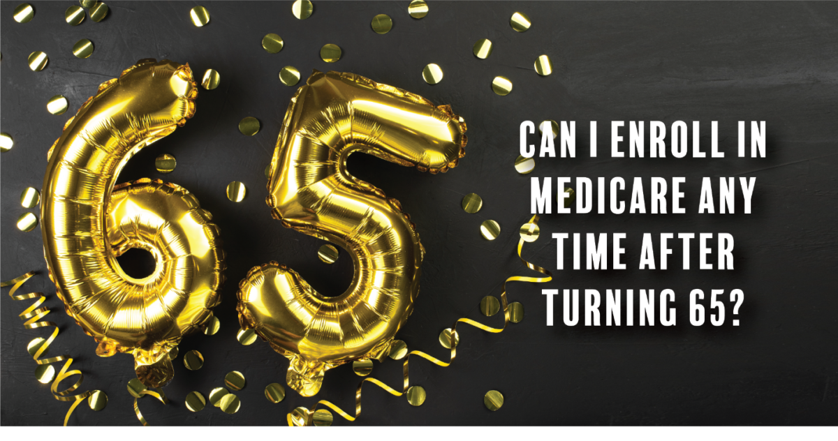 Can I Enroll in Medicare Any Time After Turning 65?